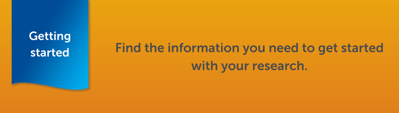 Heading reads Getting started. Find the information you need to get started with your research.